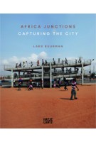 Africa Junctions. Capturing The City | Lard Buurman | 9783775737913