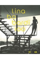 Lina Bo Bardi 100. Brazil's Alternative Path to Modernism | Renato Anelli, Vera Simone Bader, Anna Carboncini, Gabriella Cianciolo Cosentino, Sabine von Fischer, Steffen Lehmann, Andres Lepik, Zeuler R.M. de A. Lima, Olivia de Oliveira, Catherine Veikos, 