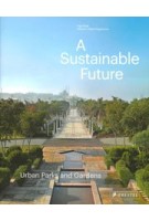 A Sustainable Future. Urban Parks and Gardens - Aga Khan Cities Programme | 9783791359960 | PRESTEL