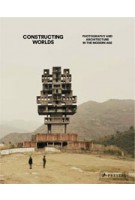 Constructing Worlds. Photography and Architecture in the Modern Age | Alona Pardo, Elias Redstone | 9783791381152