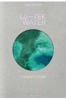 Lo-TEK. WATER. A Field Guide for TEKnology | Julia Watson | 9783836594448 | TASCHEN