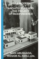 Arab Modern. Architecture and the Project of Independence | Nadi Abusaada, Wesam Al Asali | 9783856764661 | gta Verlag