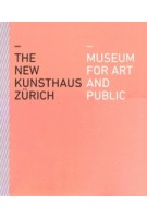 The new kunsthaus Zürich. Museum for art and public | Kunsthaus Zürich | 9783858818751 | Scheidegger & Spiess