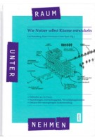 RAUMUNTERNEHMEN. Wie Nutzer selbst Räume entwickeln | Lisa Buttenberg, Klaus Overmeyer, Guido Spars | 9783868593198