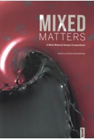 MIXED MATTERS. A Multi-Material Design Compendium | Kostas Grigoriadis | 9783868594218 | NAi Booksellers
