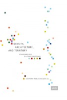 Density, Architecture, and Territory. Five European Stories | Jean-Pierre Pranlas-Descours | 9783868594362
