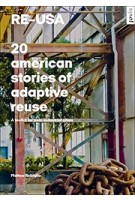 Re–USA, 20 American Stories of Adaptive Reuse: A Toolkit for Post-Industrial Cities | Matteo Robiglio | Jovis Publishers | 9783868594737