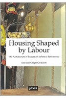 Housing Shaped by Labour. The Architecture of Scarcity in Informal Settlements | Chagas Cavalcanti, Ana Rosa | 9783868595345 | jovis