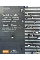 Shaping Diversity. Approaches to Promoting Social Cohesion in European Cities | Naomi Alcaide, Christian Höcke | 9783868595970 | jovis