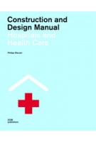 Hospitals and Health Centres. Construction and Design Manual | Philipp Meuser | 9783869221465