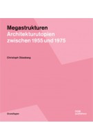 Megastrukturen. Architekturutopien zwischen 1955 und 1975 | Christoph Düesberg | 9783869222486