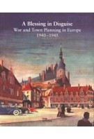 A Blessing in Disguise. War and Town Planning in Europe 1940-1945 | Jörn Düwel, Niels Gutschow | 9783869222950 | DOM