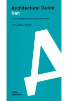 Architectural Guide Iran. From the Safavids to the Iranian Revolution | Thomas Meyer-Wieser | 9783869225708 | DOM