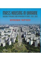 Mass Housing in Ukraine. Building Typologies and Catalogue of Series 1922-2022 | Kateryna Malaia, Philipp Meuser | 9783869228310 | DOM