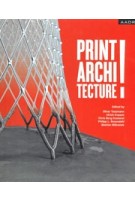 Print! Architecture | Oliver Tessmann, Ulrich Knaack, Chris Borg, Costanzi Philipp, Rosendahl, Bastian Wibranek | 9783887786199 | AADR