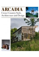 ARCADIA. Cross-Country Style, Architecture and Design | Lukas Feireiss, Robert Klanten, Sven Ehmann | 9783899552577