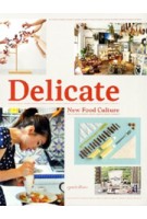 Delicate. New Food Culture | Robert Klanten, Kitty Bolhöfer, Adeline Mollard, Sven Ehmann | 9783899553697