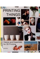 Printing Things. Visions and Essentials for 3D Printing | Claire Warnier, Dries Verbruggen, UNFOLD | 9783899555165