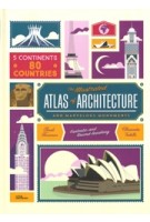 the illustrated ATLAS of ARCHITECTURE and marvelous monuments | Alexandre Verhille, Sarah Tavernier | Little Gestalten | 9783899557756