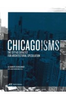 Chicagoisms. The City as Catalyst for Architectural Speculation | Alexander Eisenschmidt, Jonathan Mekinda | 9783906027159