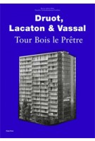 Druot, Lacaton & Vassal. Tour Bois Le Prêtre | Ilka Ruby, Andreas Ruby, German Architecture Museum (DAM) | 9783944074009
