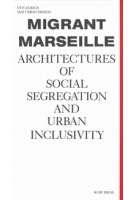 Migrant Marseille. Architectures of Social Segregation and Urban Inclusivity | Marc Angélil, Charlotte Malterre-Barthes, Something Fantastic | 9783944074337 | RUBY PRESS