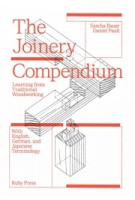 The Joinery Compendium. Learning from Traditional Woodworking | Sascha Bauer, Daniel Pauli | 9783944074528 | Ruby Press