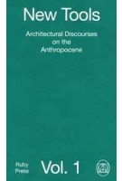 New Tools. Volume1. Architectural Discourses on the Anthropocene | Adria Daraban, Frédéric Schnee | 9783944074559 | RUBY PRESS