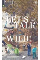 Let’s talk wild! 12 perspectives on the power and paradox of wildness in expanding urban design | Dorothee Rummel, Hanna Hemberger | 9783944425511 | M BOOKS