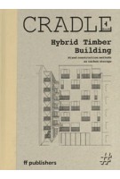 CRADLE. Hybrid Timber Building. Mixed Construction Methods as Carbon Storage | 9783945539439 | ff publishers