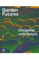 Garden Futures. Designing with Nature | 9783945852538 | VITRA