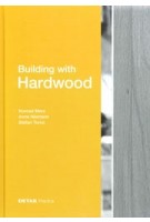 Building with Hardwood | Konrad Merz, Anne Niemann, Stefan Torno | 9783955535599 | DETAIL