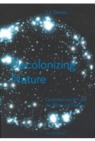 Decolonizing Nature. Contemporary Art and the Politics of Ecology | T.J. Demos | 9783956790942 | Sternberg Press
