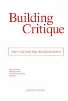 Building Critique. Architecture and its Discontents | Gabu Heindl, Michael Klein, Christina Linortner | 9783959052375 | Spector Books