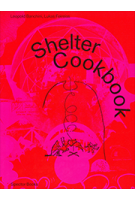 Shelter Cookbook | Leopold Banchini, Lukas Feireiss, Lloyd Kahn | 9783959054904 | Spector Books