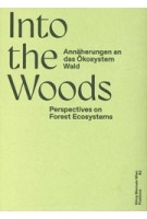 Into the Woods. Perspectives on Forest Ecosystems | Sophie Haslinger, KunstHaus Wien | 9783959058261 | Spector Books