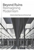 Beyond Ruins. Reimagining Modernism | Raafat Majzoub, Nicolas Fayad | 9783966800310 | ArchiTangle
