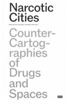 Narcotic Cities. Counter-Cartographies of Drugs and Spaces | Mélina Germes, Luise Klaus, Stefan Höhne | 9783986120009 | jovis