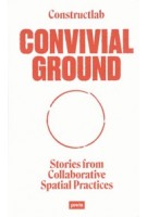 Convivial Ground. Stories from Collaborative Spatial Practices | Constructlab | 9783986120047 | jovis