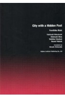 City with a Hidden Past | Fumihiko Maki, Yukitoshi Wakatsuki, Hidetoshi Ohno, Tokihiko Takatani, Naomi Pollock | 9784306046610