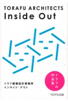 TORAFU ARCHITECTS. Inside Out | Koichi Suzuno, Shinya Kamuro | 9784887063624