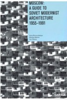 Moscow. A Guide to Modernest Soviet Architecture 1955-1991 | Anna Bronovitskaya, Nikolai Malinin | 9788090671461 | GARAGE