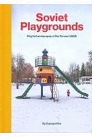 Soviet Playgrounds. Playful Landscapes of the Former USSR | David Navarro, Martyna Sobecka | 9788396326829 | Zupagrafika