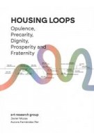 Housing Loops. Opulence, Precarity, Dignity, Prosperity And Fraternity | Javier Mozas, Aurora Fernández Per | 9788409714353 | a+t