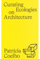 Curating Ecologies on Architecture | Patrícia Coelho | 9788412892208 | dpr-barcelona