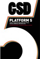 GSD Platform 5. A year of research through studio work, theses, lectures, exhibitions and events