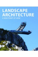 LANDSCAPE ARCHITECTURE. A New Point of View | Carles Broto | 9788415492566