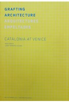 GRAFTING ARCHITECTURE catalonia at venice Josep Torrents I Alegre | Ediciones Poligrafa | 9788434313408