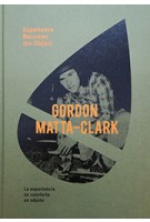 GORDON MATTA-CLARK experience becomes the object | Poligrafa Ediciones | 9788434313552