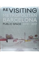 Re-Visiting Metropolitan Barcelona. Public Space 2013-2017 | Projects and Urban Design Section, AMB / Poch Comunicación | 9788487881220